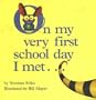On My Very First Day of School I Met...