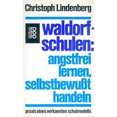 Waldorfschulen: Angstfrei lernen, selbstbewu�t handeln. Praxis eines verkannten Schulmodells.