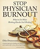 Stop Physician Burnout: What to Do When Working Harder Isn't Working