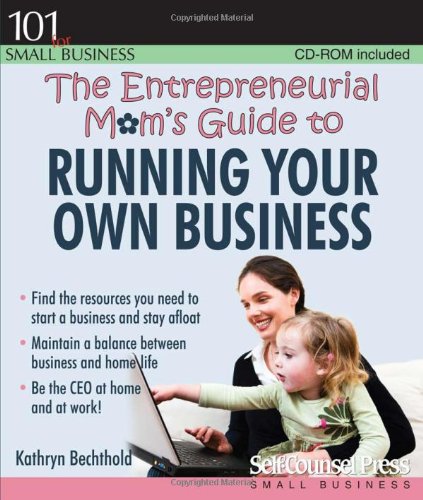 The Entrepreneurial Mom's Guide to Running Your Own Business (101 for Small Business)