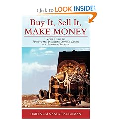 Buy It, Sell It, Make Money: Your Guide to Finding and Reselling Luxury Goods for Personal Wealth: Nancy Baughman, Daren Baughman