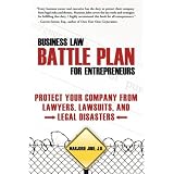 Business Law Battle Plan for Entrepreneurs: Protect Your Company from Lawyers, Lawsuits and Legal Disasters