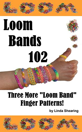 Loom Bands 102 - Three More Loom Band Finger Patterns!: How To Make Loom Band Jewelry By Hand... No Loom Needed!