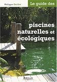 Le guide des piscines naturelles et ecologiques