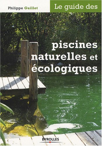Le guide des piscines naturelles et écologiques