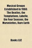 Musical Groups Established in 1960: The Beatles, the Temptations, Labelle, the Four Seasons, the Marvelettes, Rare Earth