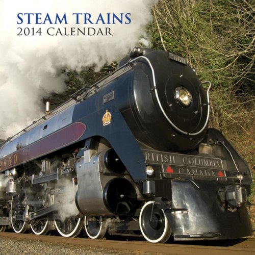 2014 Calendar: Steam Trains: 12-Month Calendar Featuring Nostalgic Photographs Of Steam Trains From Around The World