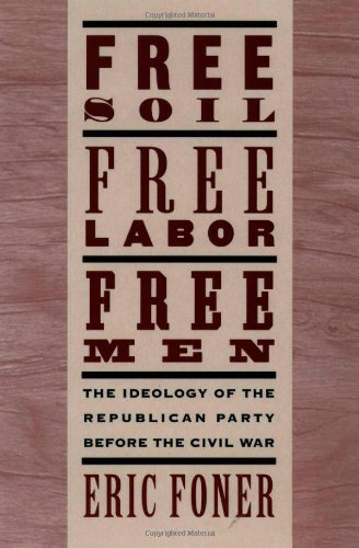 Free Soil, Free Labor, Free Men: The Ideology of the Republican Party before the Civil War 