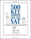 500 Key Words for the SAT, and How to Remember Them Forever!