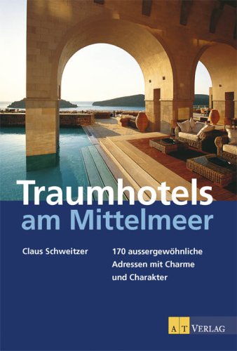 City Travel Guides Discounted  Bücher : Traumhotels am Mittelmeer: 170 aussergewöhnliche Adressen - mit Charme und Charakter - Spanien, Frankreich, Italien, Kroatien, Griechenland,Türkei, Zypern und ihre Inseln