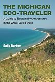 The Michigan eco-traveler : a guide to sustainable adventures in the Great Lakes state