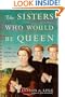 The Sisters Who Would Be Queen: Mary, Katherine, and Lady Jane Grey: A Tudor Tragedy