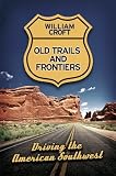 Old Trails and Frontiers: Driving the American Southwest