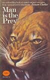 Man is the prey : an investigation into the motives and habits of man's natural enemies