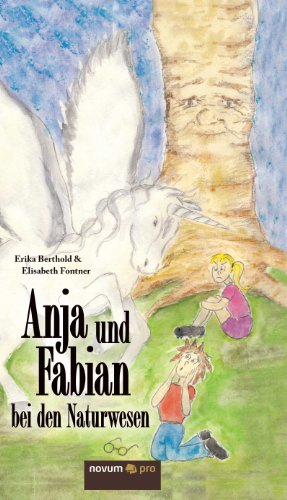 Anja und Fabian bei den Naturwesen: (K)ein Märchen für Groß und Klein (German Edition)