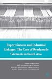 Export success and industrial linkages : the case of readymade garments in South Asia