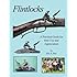 Flintlocks - A Practical Guide for their Use and Appreciation