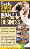 Start Your Own Real Estate Photography Business Start Your Own Real Estate Photography Business