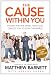 The Cause within You: Finding the One Great Thing God Created You to Do in This World