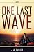 One Last Wave