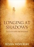 Cover for 'Longing at Shadows: Tales of Love and Madness'