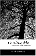 Outlive Me: Thirty Years of Poems and Writings