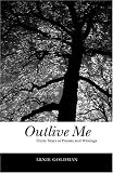 Outlive Me: Thirty Years of Poems and Writings