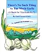 There's No Such Thing As Too Much Garlic (A Book for "Garlicaholics")