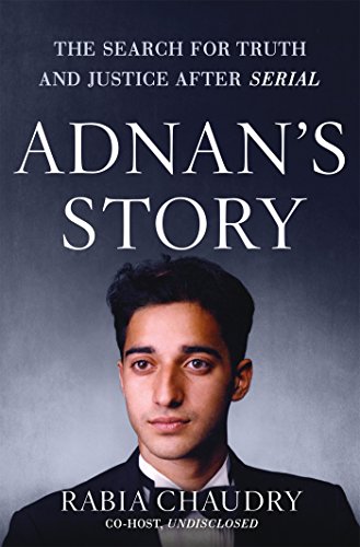 Adnan's Story: The Search for Truth and Justice After Serial, by Rabia Chaudry