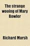 The Strange Wooing of Mary Bowler