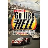 Go Like Hell: Ford, Ferrari, and Their Battle for Speed and Glory at Le Mans