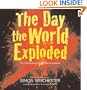 The Day the World Exploded: The Earthshaking Catastrophe at Krakatoa