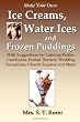 Make Your Own Ice Creams, Water Ices and Frozen Puddings: With Suggestions for Catering Parties, Luncheons, Formal Dinners, Wedding Receptions, Church Suppers and More!