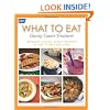 What To Eat During Cancer Treatment: 1100 Great-Tasting, Family-Friendly Recipes to Help You Cope