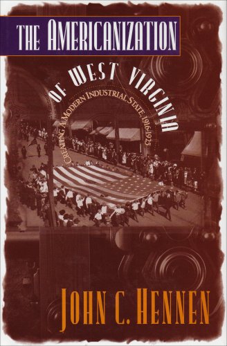 The Americanization of West Virginia: Creating a Modern Industrial State, 1916-1925