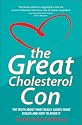 The Great Cholesterol Con ~ The Truth About What Really Causes Heart Disease and How to Avoid It