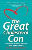The Great Cholesterol Con: The Truth About What Really Causes Heart Disease and How to Avoid It