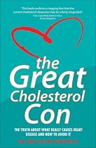 The Great Cholesterol Con ~ The Truth About What Really Causes Heart Disease and How to Avoid It