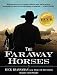 The Faraway Horses: The Adventures and Wisdom of America s Most Renowned Horsemen