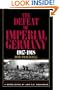 The Defeat Of Imperial Germany, 1917-1918 (Major Battles & Campaigns)