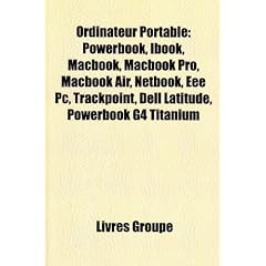 Ordinateur Portable: PowerBook, Ibook, Macbook, Macbook Pro, Macbook Air, Netbook, Eee PC, Trackpoint, Dell Latitude, PowerBook G4 Titanium