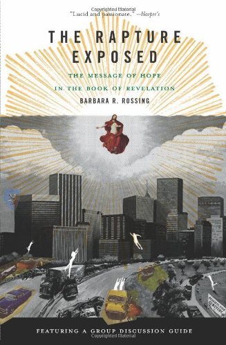 By Barbara R. Rossing The Rapture Exposed: The Message of Hope in the Book of Revelation