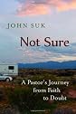 Not sure : a pastor's journey from faith to doubt