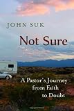 Not Sure: A Pastor's Journey from Faith to Doubt