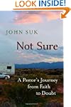 Not Sure: A Pastors Journey from Fait...