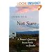 Not Sure: A Pastor's Journey from Faith to Doubt