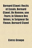 Produkt-Bild: Bernard Clavel: Rcits Et Essais, Bernard Clavel, Un Homme, Une Uvre, Le Silence Des Armes, Le Seigneur Du Fleuve, Bernard Clavel