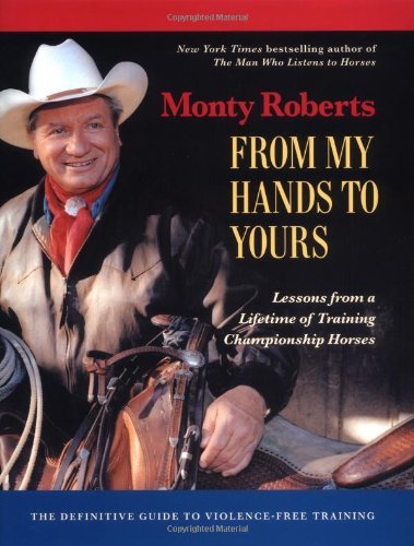 By Monty Roberts From My Hands to Yours: Lessons from a Lifetime of Training Championship Horses (1st First Edition) [Hardcover]