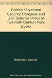 The politics of national security : Congress and U.S. defense policy