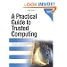A Practical Guide to Trusted Computing